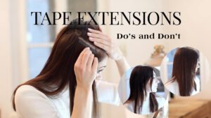 tape-in-hair-extensions do's and don't