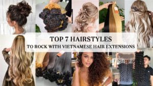 top 7 hairstyle to rock with Vietnamese hair extensions