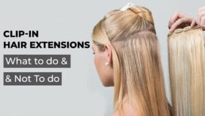 Clip-in-Hair-Extensions-What-To-Do-Not-To-Do