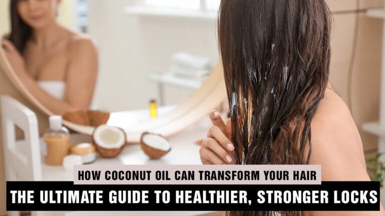 How-Coconut-Oil-Can-Transform-Your-Hair-The-Ultimate-Guide-To-Healthier-Stronger-Locks