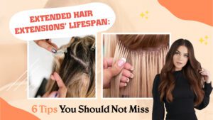 Extended-Hair-Extensions'-Lifespan-6-Tips-You-Should-Not-Miss