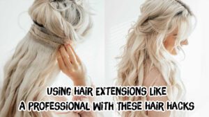 Using-Hair-Extensions-Like-A-Professional-With-These-Hair-Hacks