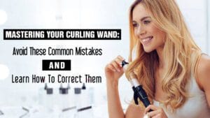 Mastering-Your-Curling-Wand-Avoid-These-Common-Mistakes-and-Learn-How-To-Correct-Them