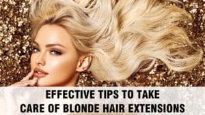 Effective-Tips-To-Take-Care-of-Blonde-Hair-Extensions