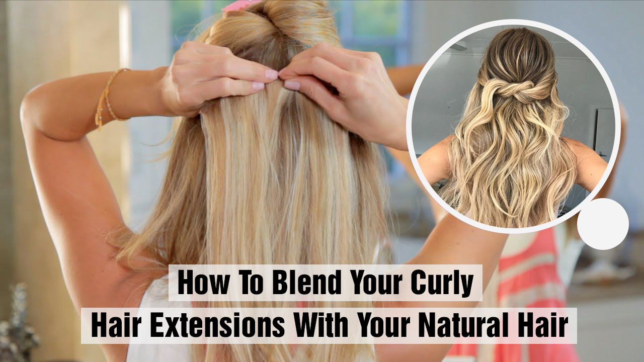 How To Blend Hair extensions Into Curly Hair 