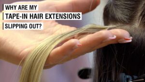 Why-Are-My-Tape-In-Hair-Extensions-Slipping-Out