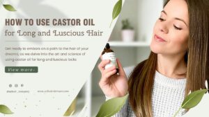 How-To-Use-Castor-Oil-For-Long-and-Luscious-Hair