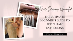 The-Ultimate-Beginner's-Guide-to-Weft-Hair-Extensions