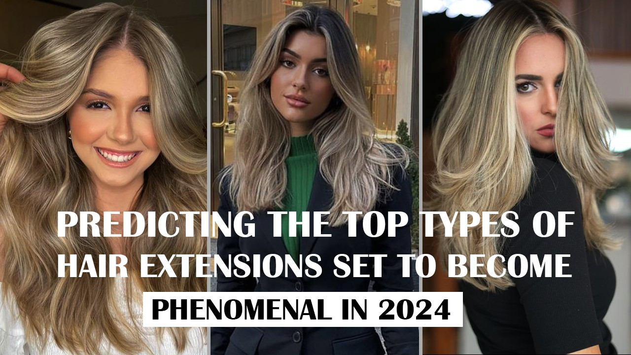 Predicting The Top Types Of Hair Extensions Set To Become Phenomenal In   Predicting The Top Types Of Hair Extensions Set To Become Phenomenal In 2024 