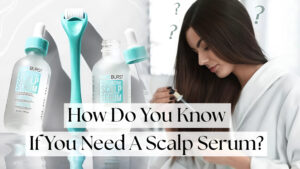 How-Do-You-Know-If-You-Need-A-Scalp-Serum