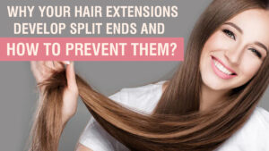 Why-Your-Hair-Extensions-Develop-Split-Ends-and-How-to-Prevent-Them