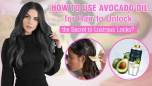 How-To-Use-Avocado-Oil-for-Hair-to-Unlock-the-Secret-to-Lustrous-Locks