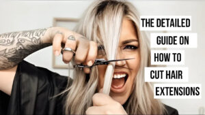 The-Detailed-Guide-on-How-To-Cut-Hair-Extensions