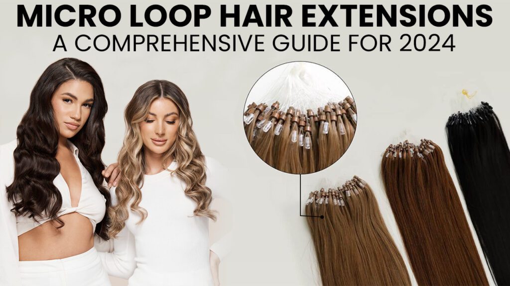 Micro-Loop-Hair-Extensions-A-Comprehensive-Guide-for-2024