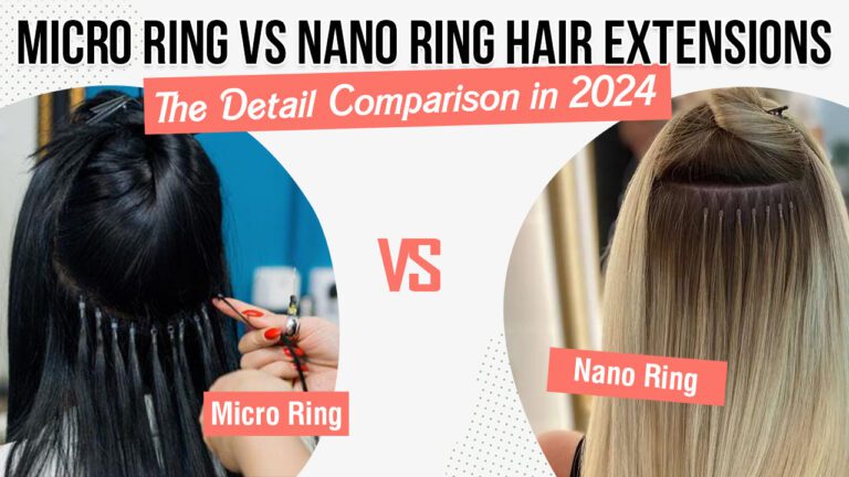 Micro-Ring-vs-Nano-Ring-Hair-Extensions-The-Detail-Comparison-in-2024