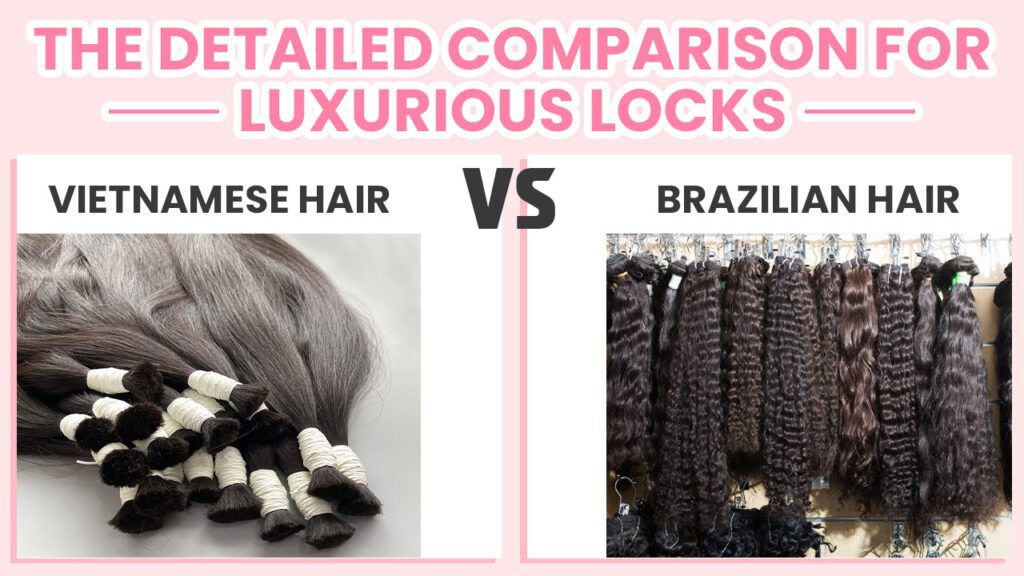 Vietnamese-Hair-vs-Brazilian-Hair-The-Detailed-Comparison-for-Luxurious-Locks