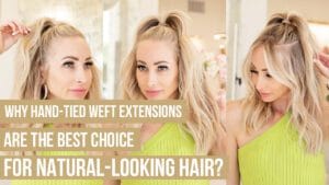 Why-Hand-Tied-Weft-Extensions-Are-the-Best-Choice-for-Natural-Looking-Hair